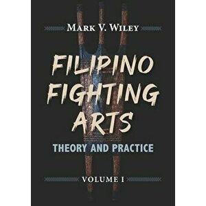 Filipino Fighting Arts: Theory and Practice, Paperback - Reynaldo S. Galang imagine