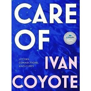 Care of: Letters, Connections, and Cures, Hardcover - Ivan Coyote imagine