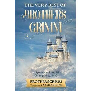 The Very Best of Brothers Grimm In Spanish and English (Translated), Paperback - Brothers Grimm imagine