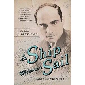Ship Without a Sail: The Life of Lorenz Hart, Paperback - Gary Marmorstein imagine