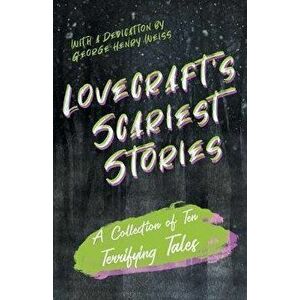 Lovecraft's Scariest Stories - A Collection of Ten Terrifying Tales: With a Dedication by George Henry Weiss, Paperback - H. P. Lovecraft imagine