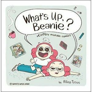 What's Up, Beanie?: Acutely Relatable Comics, Hardcover - Alina Tysoe imagine