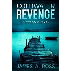 Coldwater Revenge: A Coldwater Mystery, Paperback - James a. Ross imagine