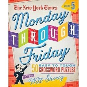 The New York Times Monday Through Friday Easy to Tough Crossword Puzzles Volume 5: 50 Puzzles from the Pages of the New York Times - *** imagine