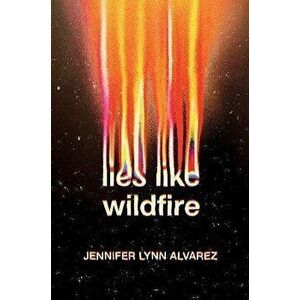 Lies Like Wildfire, Hardcover - Jennifer Lynn Alvarez imagine