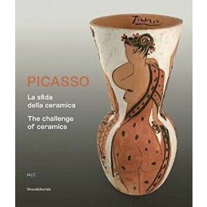 Picasso: The Challenge of Ceramics, Paperback - Pablo Picasso imagine