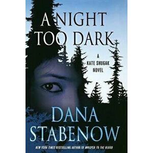 A Night Too Dark: A Kate Shugak Novel, Paperback - Dana Stabenow imagine