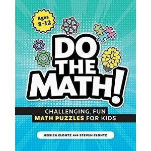 Do the Math!: Challenging, Fun Math Puzzles for Kids, Paperback - Steven Clontz imagine