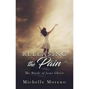 Releasing the Pain, Paperback - Michelle Moreno imagine