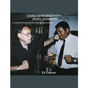 Going 15 Rounds With Jerry Izenberg, Paperback - Ed Odeven imagine