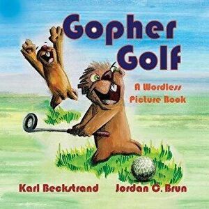 Gopher Golf: A Wordless Picture Book, Paperback - Jordan C. Brun imagine
