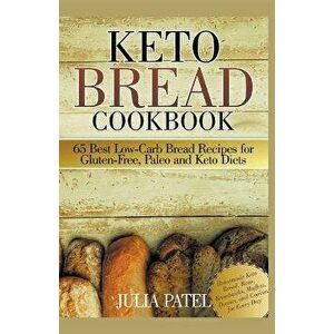 Keto Bread Cookbook: 65 Best Low-Carb Bread Recipes for Gluten-Free, Paleo and Keto Diets. Homemade Keto Bread, Buns, Breadsticks, Muffins, - Julia Pa imagine