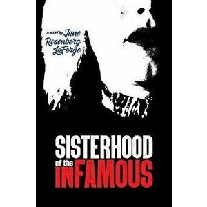 Sisterhood of the Infamous, Paperback - Jane Rosenberg Laforge imagine
