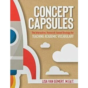 Concept Capsules: The Interactive, Research-based Strategy for Teaching Academic Vocabulary, Paperback - Lisa Van Gemert imagine