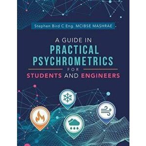 A Guide in Practical Psychrometrics for Students and Engineers, Paperback - Stephen Bird C. Eng McIbse Mashrae imagine