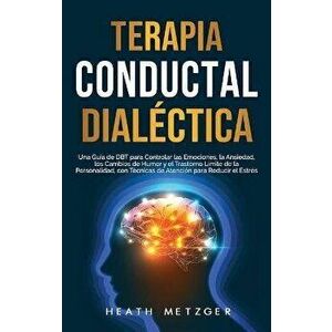 Terapia conductual dialéctica: Una guía de DBT para controlar las emociones, la ansiedad, los cambios de humor y el trastorno límite de la personalid imagine
