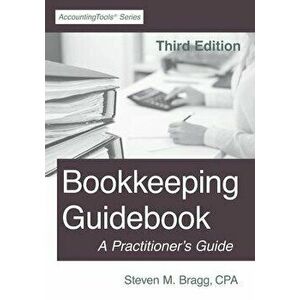 Bookkeeping Guidebook: Third Edition: A Practitioner's Guide, Paperback - Steven M. Bragg imagine