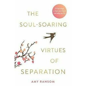 The Soul-Soaring Virtues of Separation, Paperback - Amy Ransom imagine