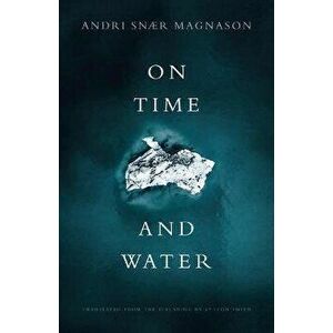 On Time and Water, Hardcover - Andri Snær Magnason imagine