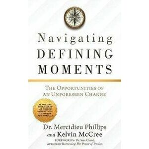 Navigating Defining Moments: The opportunities of an Unforeseen Change, Paperback - Mercidieu Phillips imagine