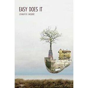 Easy Does It: Poems, Paperback - Jennifer Moore imagine