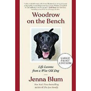 Woodrow on the Bench: Life Lessons from a Wise Old Dog, Paperback - Jenna Blum imagine