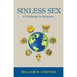 Sinless Sex: A Challenge to Religions, Paperback - William R. Stayton imagine