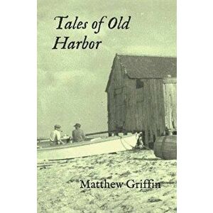 Tales of Old Harbor, Paperback - Matthew Griffin imagine