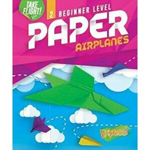 Beginner Level Paper Airplanes, Library Binding - Jennifer Sanderson imagine