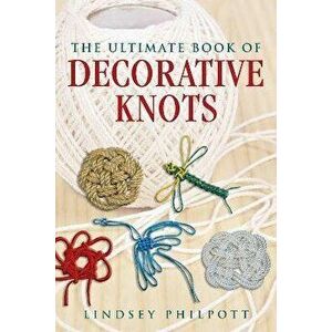 The Ultimate Book of Decorative Knots, Paperback - Lindsey Philpott imagine