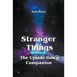 Stranger Things - The Upside Down Companion, Paperback - Blake Dylan imagine