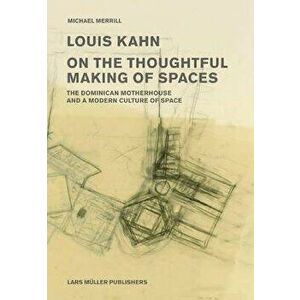 Louis Kahn: On the Thoughtful Making of Spaces, Paperback - Louis Kahn imagine