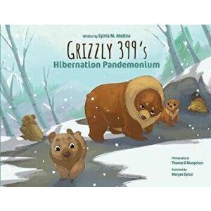 Grizzly 399's Hibernation Pandemonium - Paperback, Paperback - Sylvia M. Medina imagine