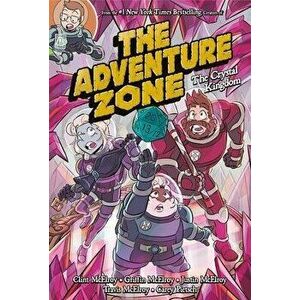The Adventure Zone: The Crystal Kingdom, Hardcover - Clint McElroy imagine