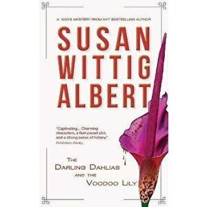 The Darling Dahlias and the Voodoo Lily, Paperback - Susan Albert imagine