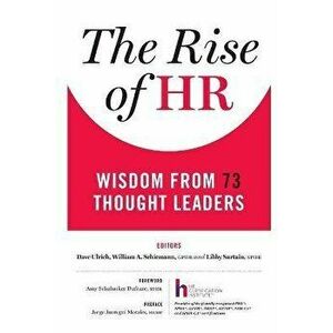 The Rise of HR: Wisdom from 73 Thought Leaders, Paperback - Dave Ulrich imagine