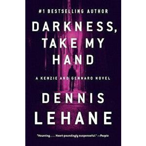 Darkness, Take My Hand: A Kenzie and Gennaro Novel, Paperback - Dennis Lehane imagine
