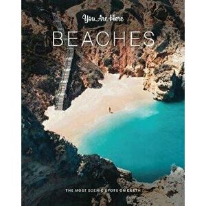 You Are Here: Beaches: The Most Scenic Spots on Earth, Hardcover - *** imagine