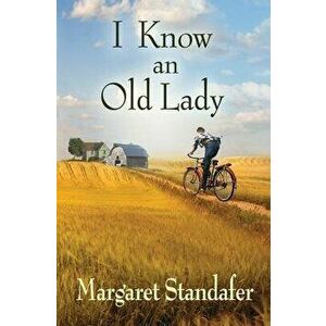 I Know an Old Lady: A Coming of Age Novel, Paperback - Margaret Standafer imagine