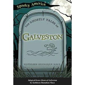 The Ghostly Tales of Galveston, Paperback - Kathleen Shanahan Maca imagine