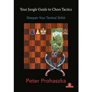 Your Jungle Guide to Chess Tactics: Sharpen Your Tactical Skills, Paperback - *** imagine