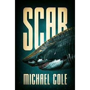 Scar: A Deep Sea Thriller, Paperback - Michael Cole imagine