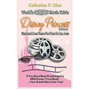 World's Greatest Movie Trivia: Disney Princess Edition, Paperback - Catherine Olen imagine