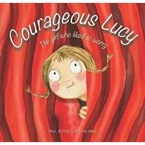 Courageous Lucy: The Girl Who Liked to Worry, Hardcover - Paul Russell imagine