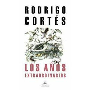 Los Años Extraodinarios / The Extraordinary Years, Paperback - Rodrigo Cortes imagine