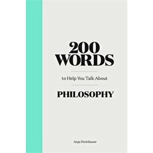 200 Words to Help You Talk about Philosophy, Hardcover - Anja Steinbauer imagine