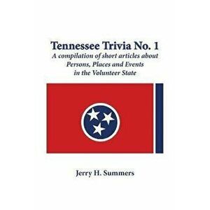 Tennessee Trivia #1: a compilation of short articles about persons, places and events in the Volunteer State., Paperback - Jerry H. Summers imagine