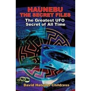 Haunebu: The Secret Files: The Greatest UFO Secret of All Time, Paperback - David Childress imagine