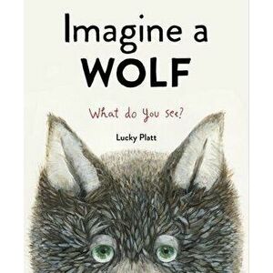 Imagine a Wolf, Hardcover - Lucky Platt imagine