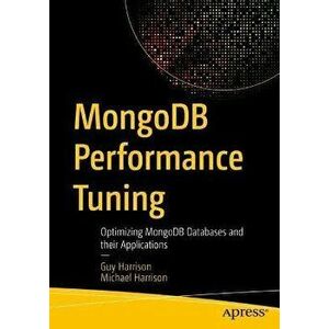 Mongodb Performance Tuning: Optimizing Mongodb Databases and Their Applications, Paperback - Guy Harrison imagine